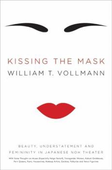 Hardcover Kissing the Mask: Beauty, Understatement and Femininity in Japanese Noh Theater, with Some Thoughts on Muses (Especially Helga Testorf), Book