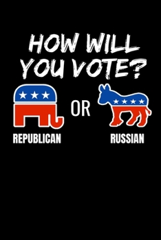 How Will You Vote? Republican or Russian: Graph Paper Journal / Notebook / Diary Gift - 6”x9” - 120 pages - Graph Paper - 5mm x 5mm - Matte Cover