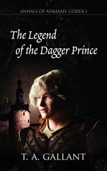 Paperback The Legend of the Dagger Prince: Annals of Adamah, Codex I Book