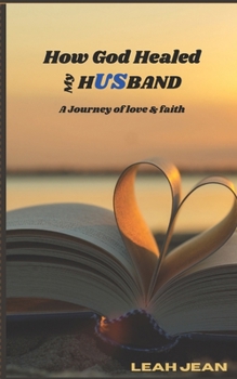 Paperback How God Healed My Husband: A Journey of Love & Faith Book