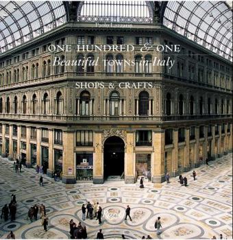 Hardcover One Hundred & One Beautiful Towns in Italy: Shops & Crafts Book