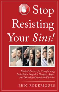 Hardcover Stop Resisting Your Sins!: Biblical Answers for Transforming Bad Habits, Negative Thoughts, Anger, and Obsessive-Compulsive Disorder Book