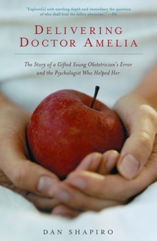 Paperback Delivering Doctor Amelia: The Story of a Gifted Young Obstetrician's Error and the Psychologist Who Helped Her Book