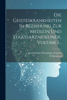 Paperback Die Geisteskrankheiten In Beziehung Zur Medizin Und Staatsarzneikunde, Volume 1... [German] Book