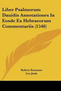 Paperback Liber Psalmorum Dauidis Annotationes In Eosde Ex Hebraeorum Commentariis (1546) [Latin] Book