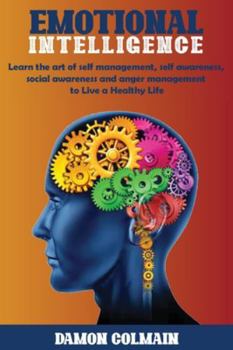 Paperback Emotional Intelligence: Learn the art of self-management, self-awareness, social awareness and anger management to Live a Healthy Life Book