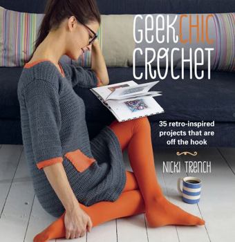 Paperback Geek Chic Crochet: 35 Retro-Inspired Projects That Are Off the Hook Book