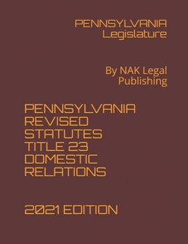 Paperback Pennsylvania Revised Statutes Title 23 Domestic Relations 2021 Edition: By NAK Legal Publishing Book