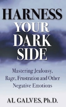 Paperback Harness Your Dark Side: Mastering Jealousy, Rage, Frustration and Other Negative Emotions Book