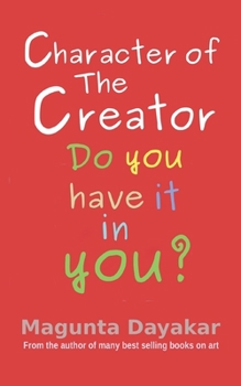 Character of the Creator: Do you have it in you? (Magunta Dayakar Art Class Series)