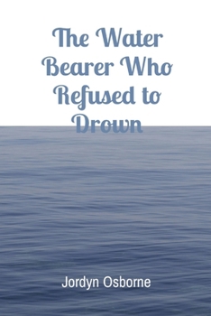 Paperback The Water Bearer Who Refused to Drown Book