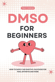 DMSO for Beginners: How to Safely Use Dimethyl Sulfoxide for Pain, Arthritis and More