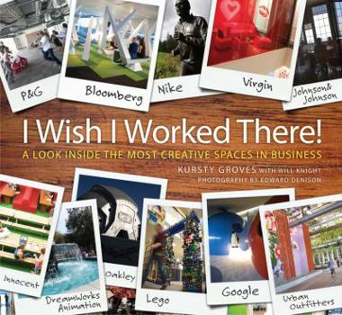 Hardcover I Wish I Worked There!: A Look Inside the Most Creative Spaces in Business Book