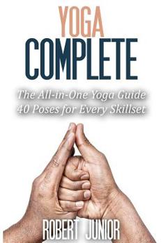 Paperback Yoga Complete: The All-in-One Yoga Guide, 40 Poses for Every Skillset Book