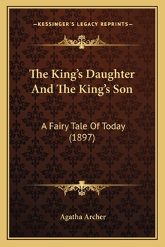 Paperback The King's Daughter And The King's Son: A Fairy Tale Of Today (1897) Book