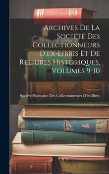 Hardcover Archives De La Société Des Collectionneurs D'ex-Libris Et De Reliures Historiques, Volumes 9-10 [French] Book