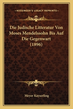 Paperback Die Judische Litteratur Von Moses Mendelssohn Bis Auf Die Gegenwart (1896) [German] Book