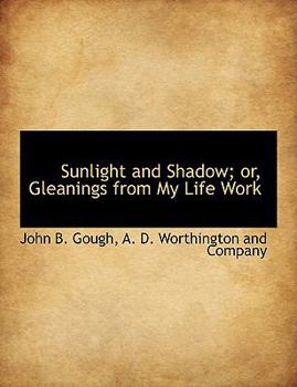 Sunlight and Shadow; or, Gleanings from My Life Work