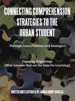 Paperback Connecting Comprehension Strategies to the Urban Student: Through Conversations and Analogies Engaging Beginnings (Mini-Lessons that set the tone for Book