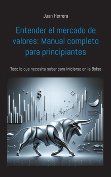 Paperback Entender el mercado de valores: Manual completo para principiantes: Todo lo que necesita saber para iniciarse en la Bolsa [Spanish] Book