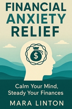 Paperback Financial Anxiety Relief: Calm Your Mind, Steady Your Finances Book