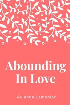 Abounding In Love: A Collection of Poetry - Book  of the Poetry by Avianna Lemonier