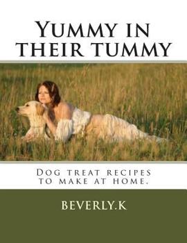 Paperback Yummy in their tummy: Dog treat recipes to make at home Book