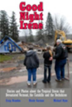 Paperback Good Night Irene: Stories and Photos about the Tropical Storm That Devastated Vermont, the Catskills and the Berkshires Book