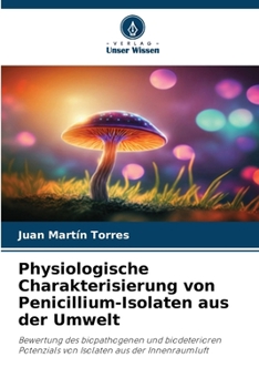 Physiologische Charakterisierung von Penicillium-Isolaten aus der Umwelt (German Edition)
