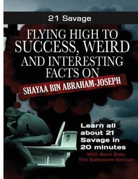 Paperback 21 Savage: Flying High to Success, Weird and Interesting Facts on 21 Savage Book