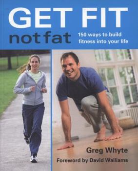 Hardcover Get Fit Not Fat: 150 Ways to Build Fitness Into Your Life Book