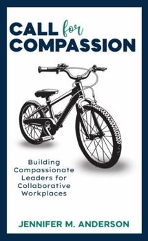 Paperback Call for Compassion: Building Compassionate Leaders for Collaborative Workplaces Book