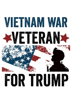 Vietnam War Veteran For Trump: Veterans For Trump 2020 6x9 120 Page College Ruled Notebook Military Republican Supporters
