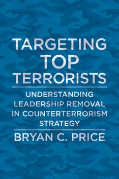 Paperback Targeting Top Terrorists: Understanding Leadership Removal in Counterterrorism Strategy Book