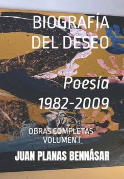 Paperback BIOGRAFÍA DEL DESEO Poesía 1982-2009: Obras Completas Volumen 1 [Spanish] Book
