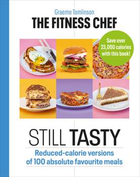 Hardcover The Fitness Chef: Still Tasty: Reduced-Calorie Versions of 100 Absolute Favourite Meals Book