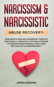 Paperback Narcissism & Narcissistic Abuse Recovery: Narcissists Healing Workbook- From An Emotionally Abusive & Toxic Relationship To Freedom From Manipulation, Book