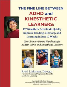Paperback The Fine Line between ADHD and Kinesthetic Learners: 197 Kinesthetic Activities to Quickly Improve Reading, Memory, and Learning in Just 10 Weeks: The ... for ADHD, ADD, and Kinesthetic Learners Book