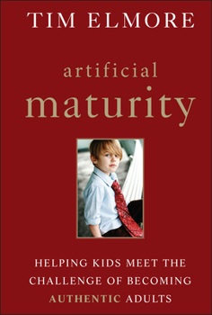 Hardcover Artificial Maturity: Helping Kids Meet the Challenge of Becoming Authentic Adults Book