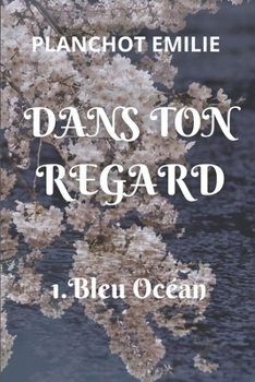 Paperback Dans Ton Regard: 1. Bleu Océan [French] Book