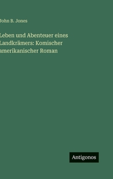 Leben und Abenteuer eines Landkrämers: Komischer amerikanischer Roman (German Edition)