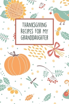 Paperback Thanksgiving Recipes For My Granddaughter: Fill In The Blanks Recipe Cookbook To Jot Down Your Family Meals For The Holidays Book