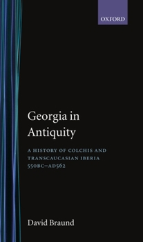 Hardcover Georgia in Antiquity: A History of Colchis and Transcaucasian Iberia, 550 BC-AD 562 Book