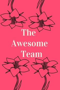 Paperback The Awesome Team: Gift For Co Worker, Best Gag Gift, Work, Notebook, (110 Pages, Lined, 6 x 9) Book