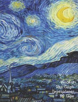 Vincent van Gogh Tagesplaner 90 Tage: Sternennacht | 3-Monatsplaner mit Kalender | Einfacher Überblick über die Terminpläne | Planer 12 Wochen | Ideal ... Schule, Studium und das Büro (German Edition)