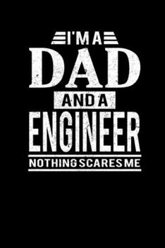I'm A Dad And A Engineer Nothing Scares Me: Father's Day Engineer Dad Writing Journal Lined, Diary, Notebook (6 x 9) 120 Page