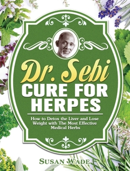 Hardcover Dr. Sebi Cure for Herpes: How to Detox the Liver and Lose Weight with The Most Effective Medical Herbs Book