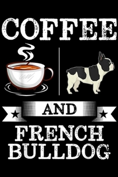 Paperback Cofee And French Bulldog: French Bulldog Cofee And French Bulldog Cute Dog Gift Journal/Notebook Blank Lined Ruled 6x9 100 Pages Book