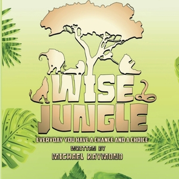 Paperback Wise Jungle: Everyday You Have A Chance And A Choice Book