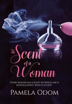 Hardcover The Scent of a Woman: "Every woman has a scent by which she is distinguished. What is yours?" Book